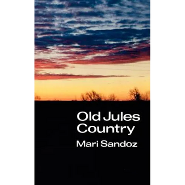 Old Jules Country: A Selection from Old Jules and Thirty Years of Writing Since the Book Was Published