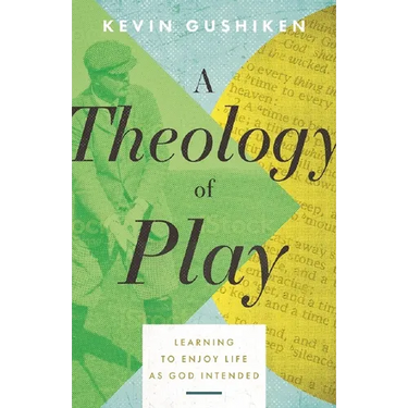 A Theology of Play: Learning to Enjoy Life as God Intended