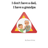 I don't have a dad, I have a grandpa