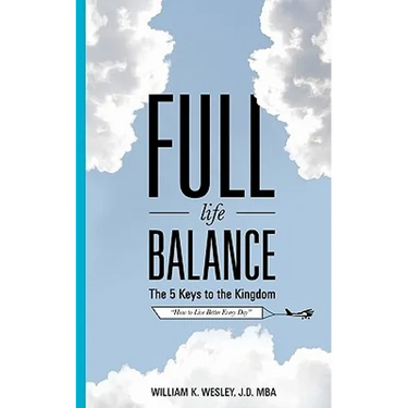 Full Life Balance: The Five Keys To the Kingdom: How To Live Better Every Day