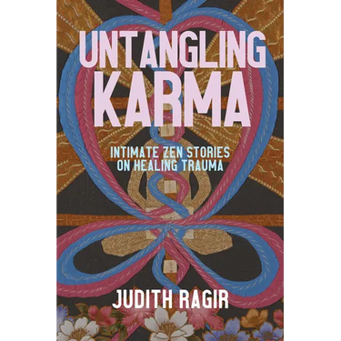 Untangling Karma: Intimate Zen Stories on Healing Trauma
