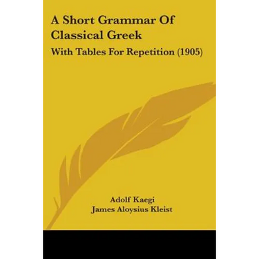 A Short Grammar Of Classical Greek: With Tables For Repetition (1905)