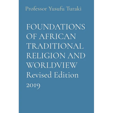 FOUNDATIONS OF AFRICAN TRADITIONAL RELIGION AND WORLDVIEW Revised Edition 2019