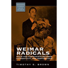 Weimar Radicals: Nazis and Communists Between Authenticity and Performance