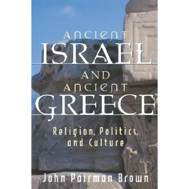 Ancient Israel and Ancient Greece: Religion, Politics, and Culture