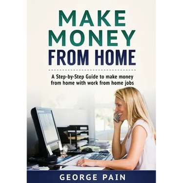 Make Money From Home: A Step-by-Step Guide to make money from home with work from home jobs