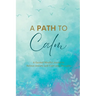 A Path to Calm: A Mindful Guided Journal to Relieve Anxiety and Calm your Thoughts