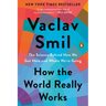 How the World Really Works: The Science Behind How We Got Here and Where We're Going