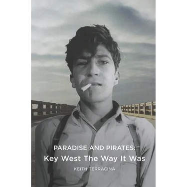 Paradise and Pirates: Key West The Way It Was
