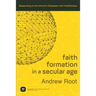 Faith Formation in a Secular Age: Responding to the Church's Obsession with Youthfulness