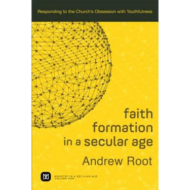 Faith Formation in a Secular Age: Responding to the Church's Obsession with Youthfulness