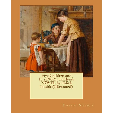 Five Children and It (1902) children's NOVEL by: Edith Nesbit (Illustrated)