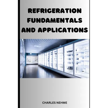 Refrigeration Fundamentals and Applications