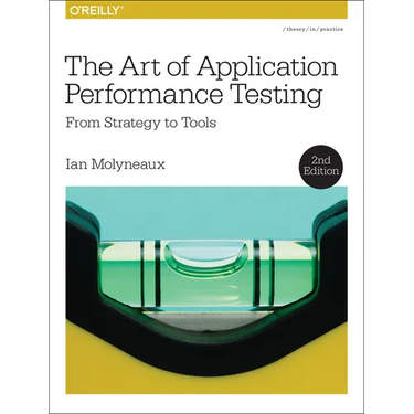 The Art of Application Performance Testing: From Strategy to Tools
