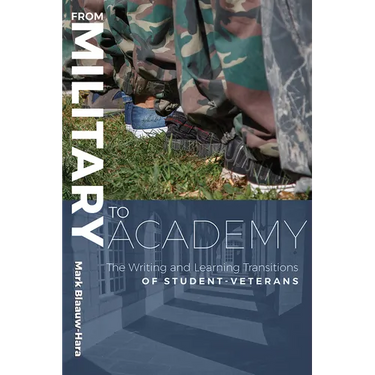 From Military to Academy: The Writing and Learning Transitions of Student-Veterans