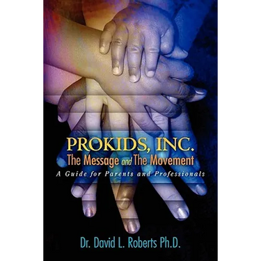 ProKids, Inc.; The Message and The Movement: A Guide for Parents and Professionals