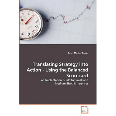 Translating Strategy into Action - Using the Balanced Scorecard