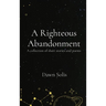 A Righteous Abandonment: A collection of short stories and poems
