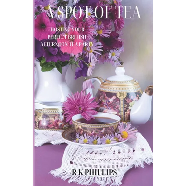 A Spot of Tea: Effortless Elegance Hosting Your Perfect British Afternoon Tea Party