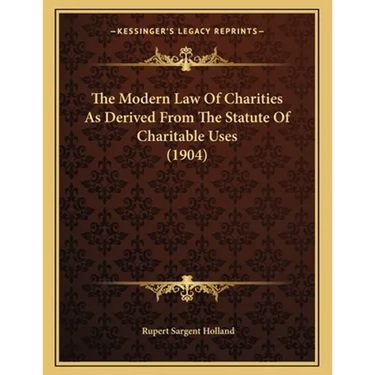 The Modern Law Of Charities As Derived From The Statute Of Charitable Uses (1904)