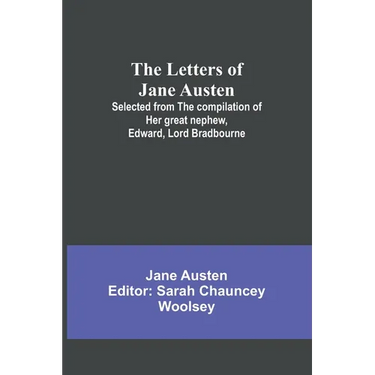 The Letters of Jane Austen;Selected from the compilation of her great nephew, Edward, Lord Bradbourne