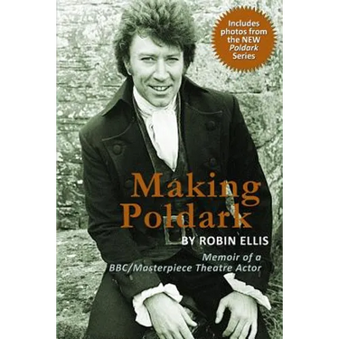 Making Poldark: Memoir of a BBC/Masterpiece Theatre Actor (2015 Edition)