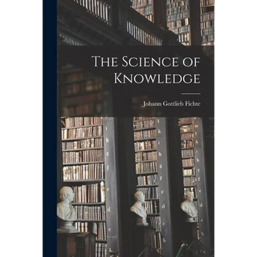 The Science of Knowledge