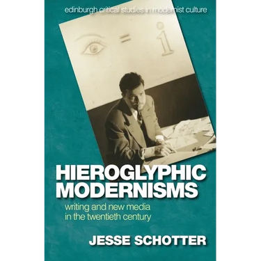 Hieroglyphic Modernisms: Writing and New Media in the Twentieth Century