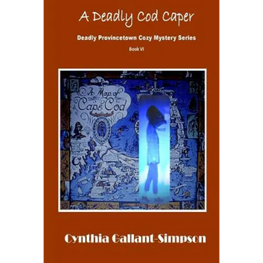A Deadly Cod Caper: Deadly Provincetown Cozy Mystery Book VI