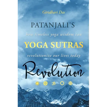 Patanjali's Yoga Sutras Revolution: How Timeless Yoga Wisdom Can Revolutionize Our Lives Today