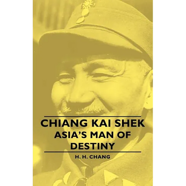 Chiang Kai Shek - Asia's Man of Destiny