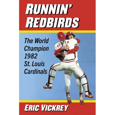 Runnin' Redbirds: The World Champion 1982 St. Louis Cardinals