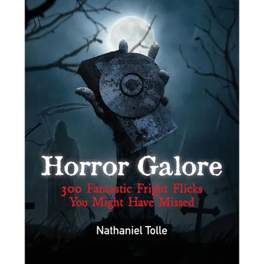 Horror Galore: 300 Fantastic Fright Flicks You Might Have Missed