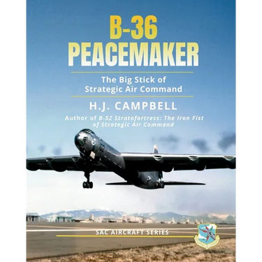 B-36 Peacemaker: The Big Stick of Strategic Air Command