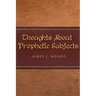 Thoughts About Prophetic Subjects