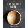 The Handcarved Bowl: Design & Create Custom Bowls from Scratch