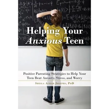 Helping Your Anxious Teen: Positive Parenting Strategies to Help Your Teen Beat Anxiety, Stress, and Worry
