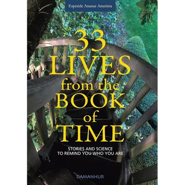 33 Lives from the Book of Time: Stories and Science to Remind You Who You Are