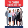 You Can Be An Entrepreneur Too!: A Kid's Guide to Starting a Business