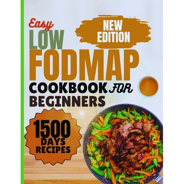 Low-FODMAP Cookbook for Beginners: Easy Delicious IBS Recipes for Healthy living, Including Full Color Images, 18-Days Basic Meal Plan, Health Benefit