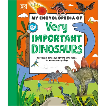 My Encyclopedia of Very Important Dinosaurs: For Little Dinosaur Lovers Who Want to Know Everything
