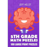 5th Grade Math Puzzles: Tents Puzzles - 100 Large Print Puzzles