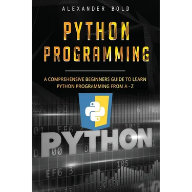 Python Programming: Comprehensive Beginners Guide to Learn Python Programming from A-Z