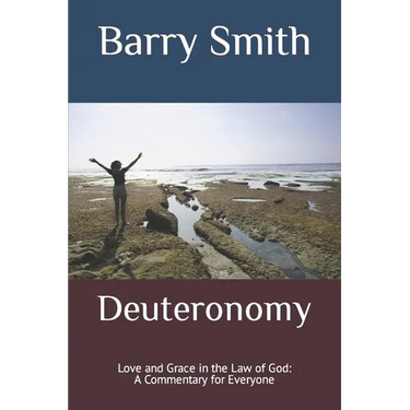 Deuteronomy: Love and Grace in the Law of God: A Commentary for Everyone