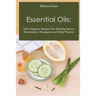 Essential Oils: 100% Organic Recipes For Healing Salves, Deodorants, Shampoos and Body Washes