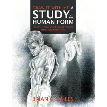 Draw It With Me - A Study of the Human Form: With Over 500 Sketches, Gestures and Artworks of the Male and Female Figure