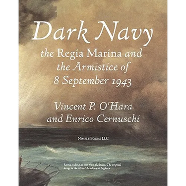 Dark Navy: The Italian Regia Marina and the Armistice of 8 September 1943