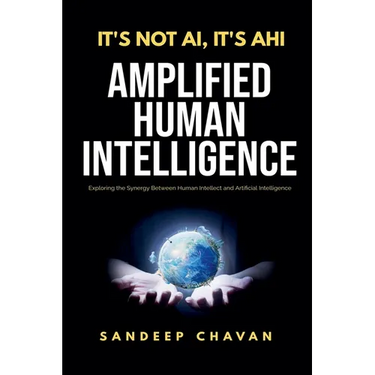 It's Not AI, It's AHI - Amplified Human Intelligence