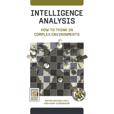 Intelligence Analysis: How to Think in Complex Environments