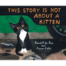 This Story Is Not about a Kitten